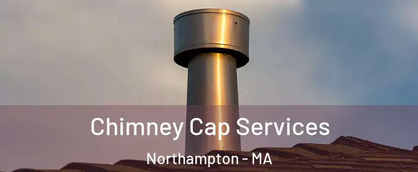  Chimney Cap Services Northampton - MA