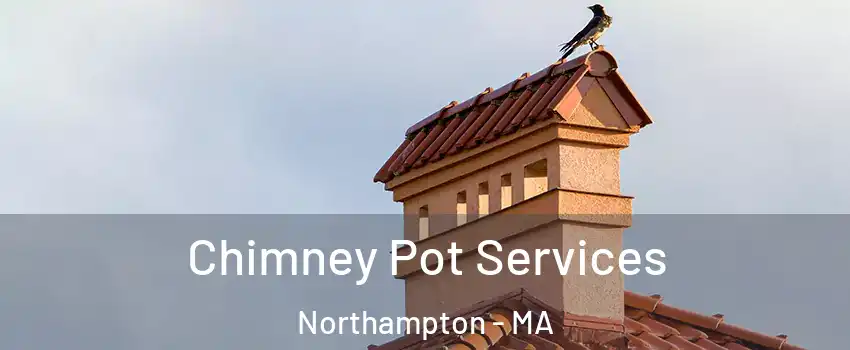  Chimney Pot Services Northampton - MA
