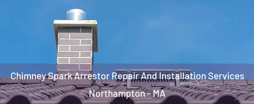  Chimney Spark Arrestor Repair And Installation Services Northampton - MA