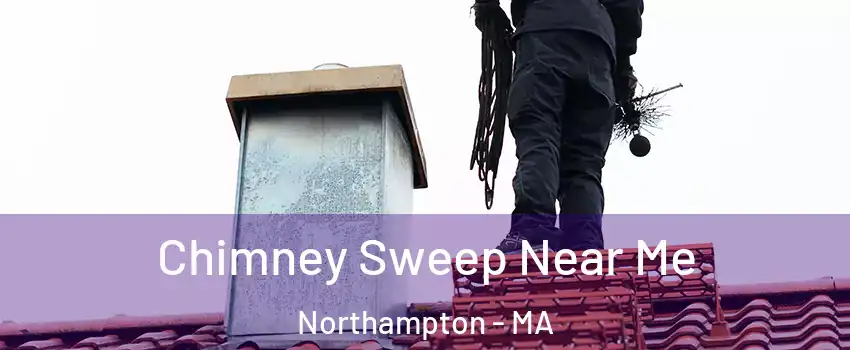  Chimney Sweep Near Me Northampton - MA