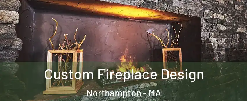 Custom Fireplace Design Northampton - MA