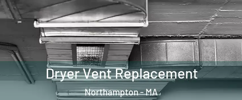  Dryer Vent Replacement Northampton - MA