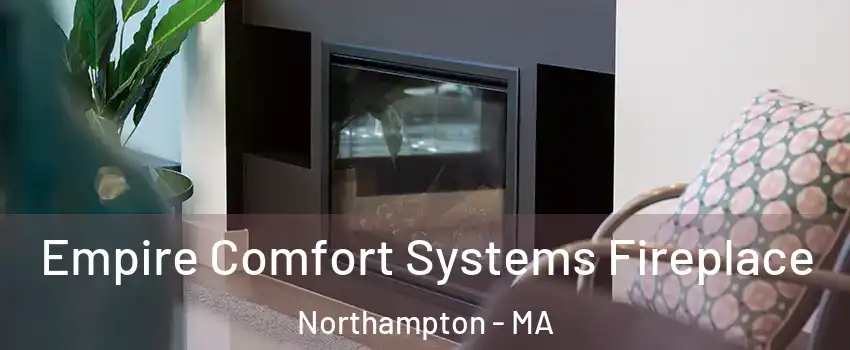  Empire Comfort Systems Fireplace Northampton - MA