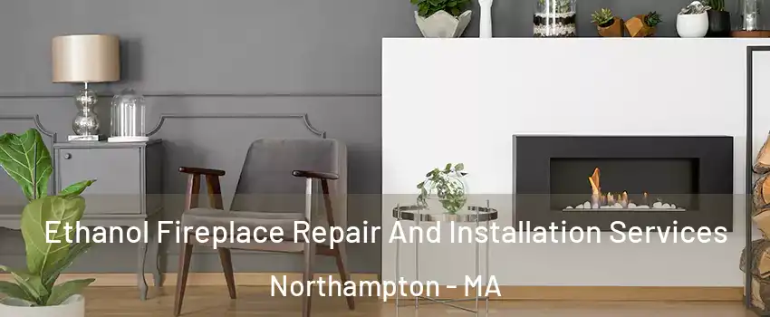  Ethanol Fireplace Repair And Installation Services Northampton - MA