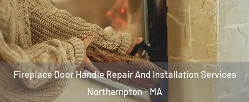  Fireplace Door Handle Repair And Installation Services Northampton - MA