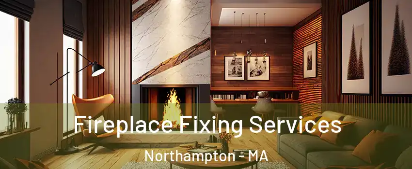  Fireplace Fixing Services Northampton - MA