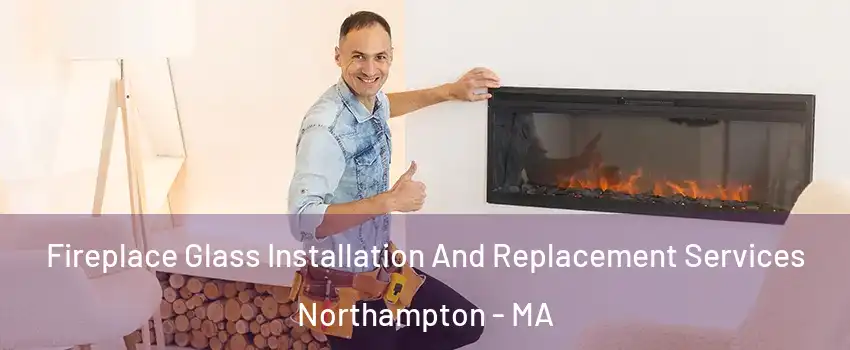  Fireplace Glass Installation And Replacement Services Northampton - MA