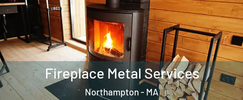 Fireplace Metal Services Northampton - MA