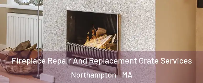  Fireplace Repair And Replacement Grate Services Northampton - MA