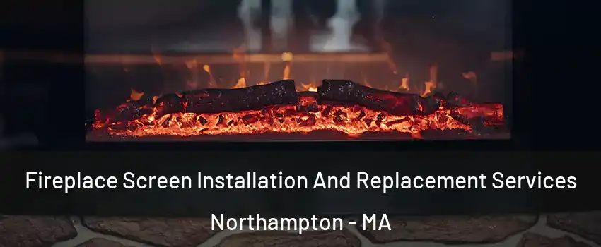  Fireplace Screen Installation And Replacement Services Northampton - MA