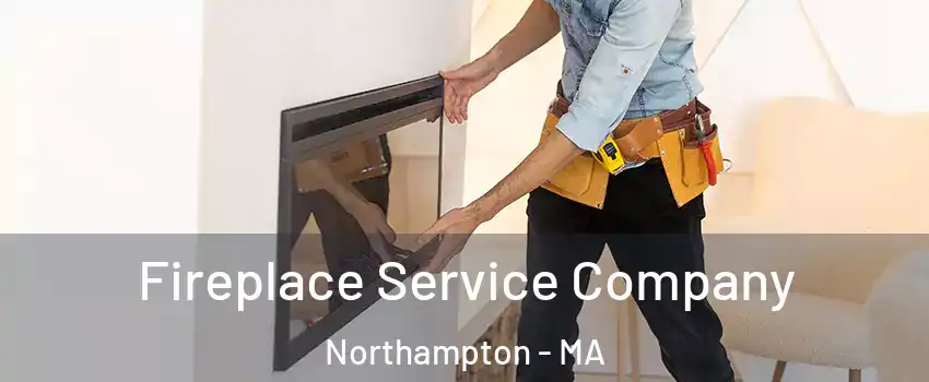 Fireplace Service Company Northampton - MA