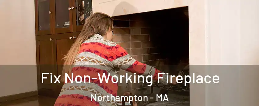  Fix Non-Working Fireplace Northampton - MA