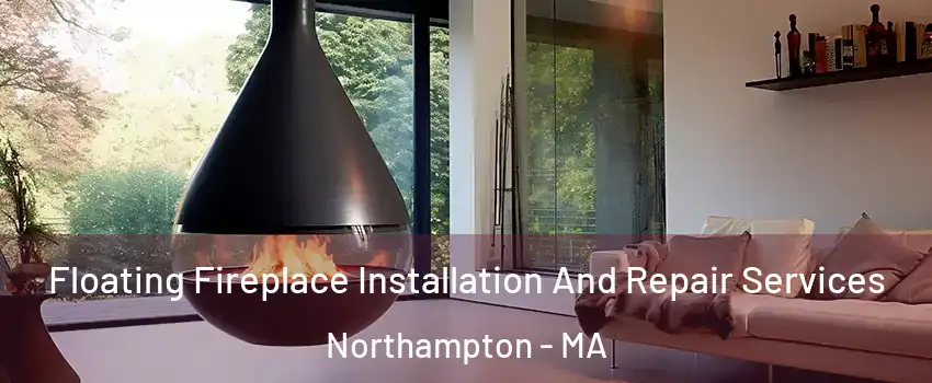 Floating Fireplace Installation And Repair Services Northampton - MA