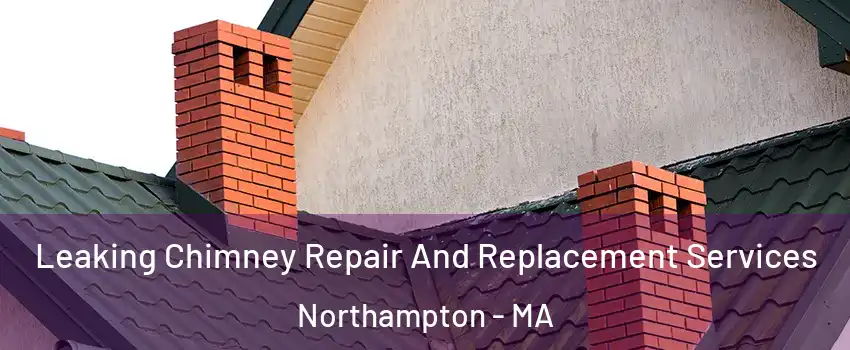  Leaking Chimney Repair And Replacement Services Northampton - MA