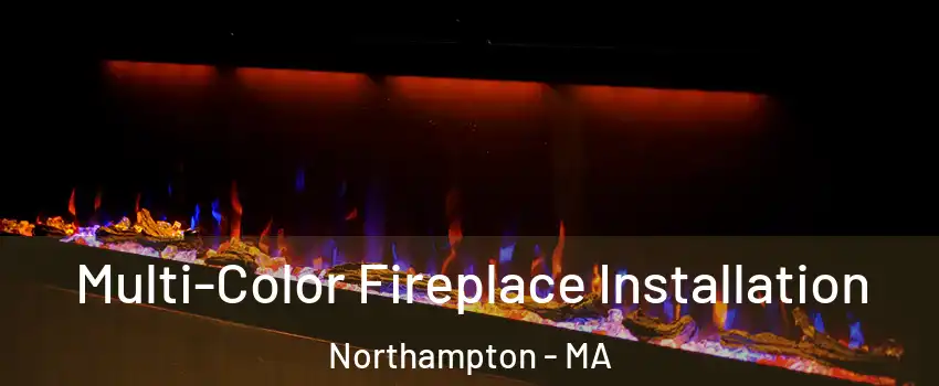  Multi-Color Fireplace Installation Northampton - MA