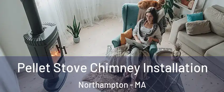  Pellet Stove Chimney Installation Northampton - MA